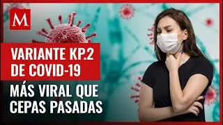 Las nuevas variantes KP.2 y KP.3 de covid-19 ya registran casos en el país; estos son los síntomas