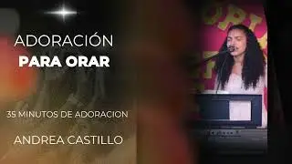 Espont&aacute;neos y Adoraci&oacute;n Para Escuchar Mientras Oras o Est&aacute;s en tu Casa - Andrea Castillo