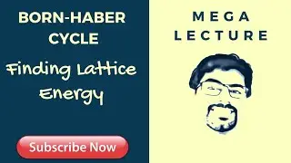 1 - Born Haber Cycle : Introduction (Finding Lattice Enthalpy)