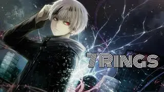 [AMV] Tokyo Ghoul - 7 Rings (Ariana Grande)