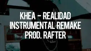 Khea - Realidad (Instrumental Remake)| Prod. Rafter