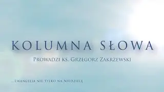 Kolumna Słowa - V Niedziela Zwykła - Mt 5,13-16 - 08.02.2026 r.
