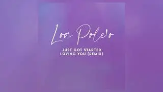 Loa Pole&rsquo;o - Just Got Started Loving You (Official Remix Audio)