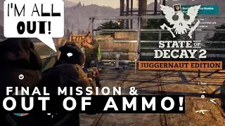 AN UGLY END! Running OUT OF AMMO On The Final SHERIFF Mission! State of Decay 2 Sheriff Legacy.