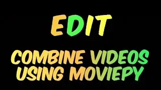 MoviePy Tutorial #4: Combine videos