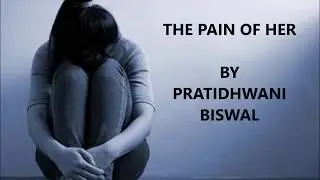 The Pain Of Her | Poem | Stop Rape | By Pratidhwani Biswal