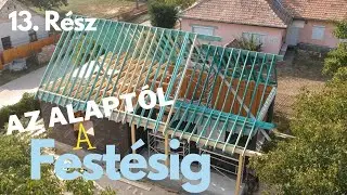 Elkészült a tetőszerkezet - Az alaptól a festésig  - 13. Rész