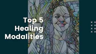 Top 5 Healing Modalities