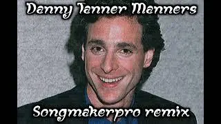 Danny Tanner Manners (Songmakerpro remix)