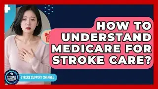 How To Understand Medicare For Stroke Care? - Stroke Support Channel
