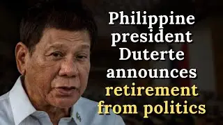 Philippine president Duterte announces retirement from politics