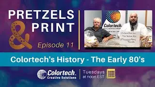 Pretzels & Print Episode 11, Colortech's History - The Early 80's, 8/11/20