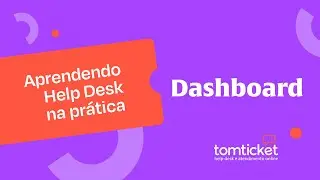 2. Conhe&ccedil;a a Dashboard da ferramenta de atendimento online TomTicket