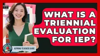 What Is A Triennial Evaluation For IEP? - Aspiring Teacher Guide