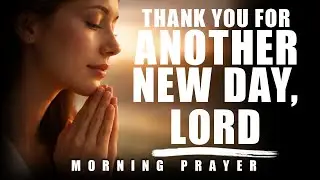Start Each Day THANKING GOD 🙏 This Powerful Morning Prayer Unlocks BREAKTHROUGH & DIVINE FAVOR