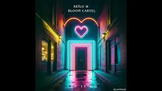 Ke&iuml;lo, Bloom Cartel - Let it Go (Original Mix)