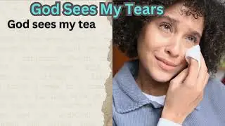 God Sees My Tears