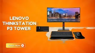 Lenovo ThinkStation P3 Tower Workstation &ndash; Upgrade Your Studio and Work Results &ndash; REVIEW