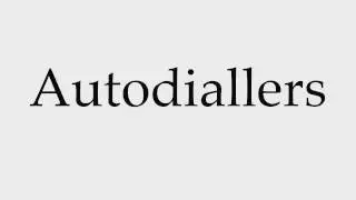 How to Pronounce Autodiallers