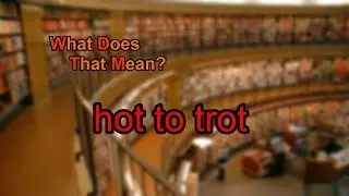 What does hot to trot mean?