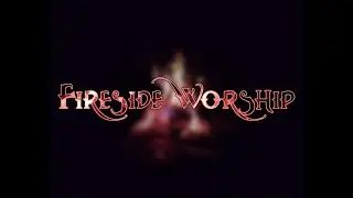 Fireside Worship 2024 - The Ultimate Hero