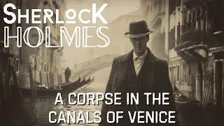 Sherlock Holmes & A Corpse in the Canals of Venice | A Sherlock Holmes Story