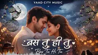 Bas Tu Hi Tu | Romantic Bollywood Love Song | Heart Touching Melody | YAAD CITY MUSIC