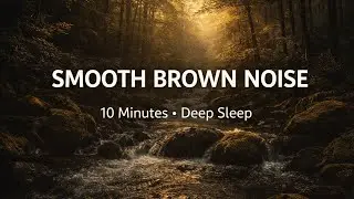 Smoothed Brown Noise for Deep Sleep - 10 Minutes | Fall Asleep Fast & Stay Asleep
