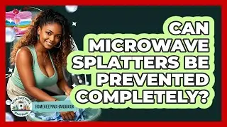 Can Microwave Splatters Be Prevented Completely? - Homekeeping Handbook
