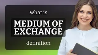 Medium of exchange &bull; definition of MEDIUM OF EXCHANGE