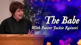 “The Babe” - Pastor Jackie Raineri - (December 24, 2025)