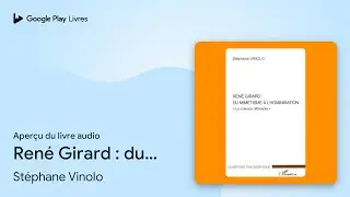 Ren&eacute; Girard : du mim&eacute;tisme &agrave; l'hominisation&nbsp;:&hellip; de St&eacute;phane Vinolo &middot; Extrait du livre&nbsp;audio