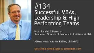 Successful MBAs, Leadership & High Performing Teams with Prof. Randall S Peterson of LBS
