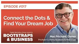 Connect the Dots & Find Your Dream Job | Mac Prichard | Owner, Prichard Communications & Mac&rsquo;s List