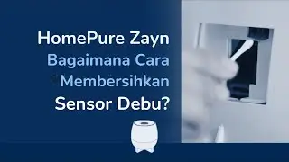 HomePure Zayn &ldquo;Cara Membersihkan Sensor Debu&rdquo; &ndash; Video Panduan