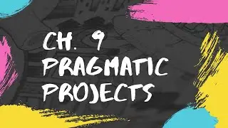 Pragmatic Projects: Pragmatic Programmer Ch. 9