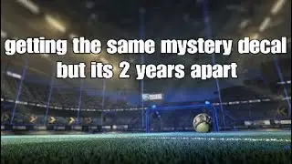 Getting the same mystery decal but its 2 years apart! (Rocket league)