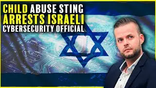 Child Abuse Sting Nets Israeli Cybersecurity Official...Monsters Walk Among Us