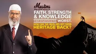 Muslims are now Weak in Faith, Strength and Knowledge. How can the Muslims get their Heritage Back?