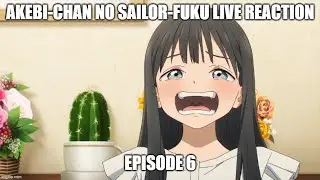 [Live Reaction] Akebi no Sailor-fuku Ep6