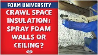 Crawl Space Insulation: Spray Foam Walls or Ceiling | Foam University
