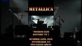 Metallica - October 18th, 2018 - Pittsburgh, PA - Nothing Else Matters pt 7 #metallica #live #shorts