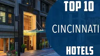 Top 10 Best Hotels to Visit in Cincinnati, Ohio | USA - English