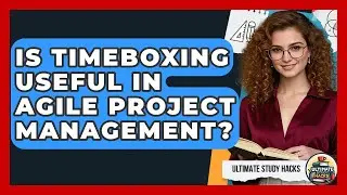 Is Timeboxing Useful In Agile Project Management? - Ultimate Study Hacks