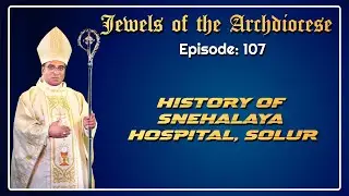 Jewels of the Archdiocese | History of Snehalaya Hospital, Solur | Bishop Arokiaraj Satis Kumar