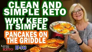 546   CLEAN AND SIMPLE KETO / WHY KEEP IT SIMPLE   KETO PANCAKES ON THE GRIDDLE / WEIGHT LOSS
