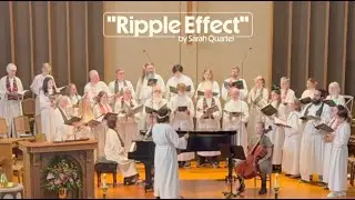 Ripple Effect by Sarah Quartel | UUMC Sanctuary Choir