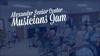 Alexander Senior Center Musician’s Jam