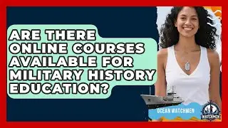 Are There Online Courses Available for Military History Education? - Ocean Watchmen