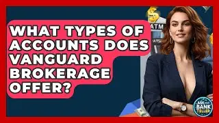 What Types Of Accounts Does Vanguard Brokerage Offer? - Ask Your Bank Teller